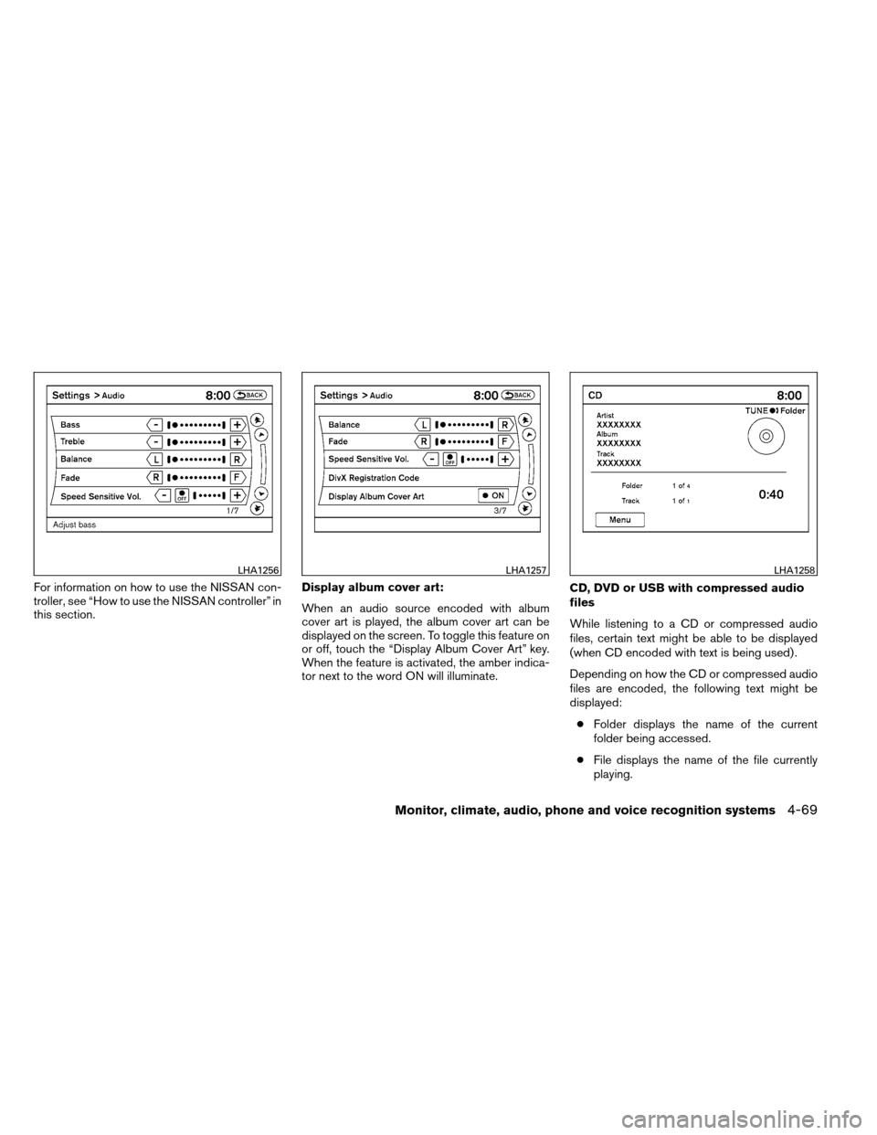 NISSAN ARMADA 2013 1.G Owners Manual For information on how to use the NISSAN con-
troller, see “How to use the NISSAN controller” in
this section.Display album cover art:
When an audio source encoded with album
cover art is played, NISSAN ARMADA 2013 1.G Owners Manual For information on how to use the NISSAN con-
troller, see “How to use the NISSAN controller” in
this section.Display album cover art:
When an audio source encoded with album
cover art is played,