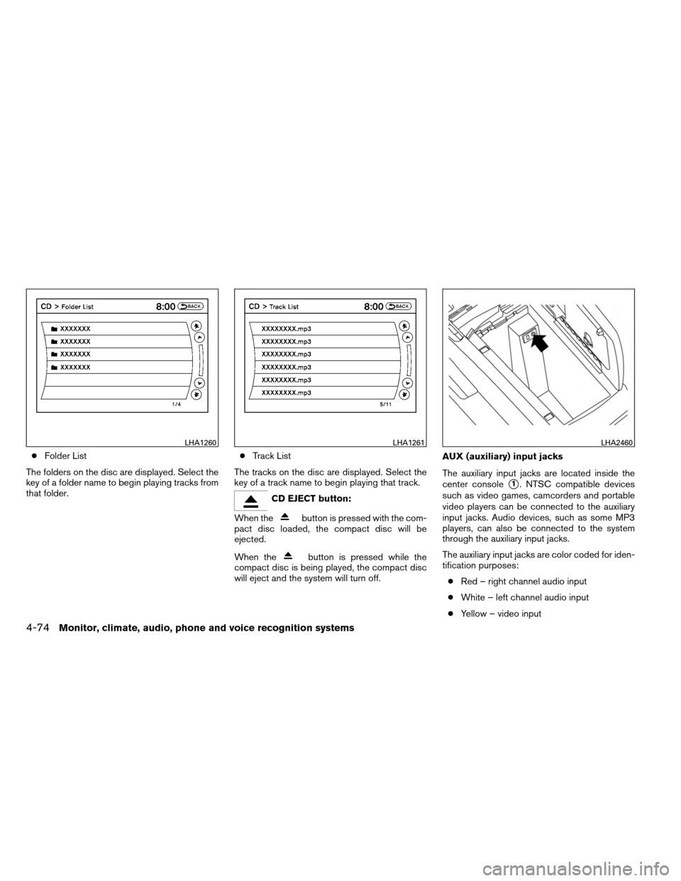 NISSAN ARMADA 2013 1.G Owners Manual ●Folder List
The folders on the disc are displayed. Select the
key of a folder name to begin playing tracks from
that folder. ●
Track List
The tracks on the disc are displayed. Select the
key of a