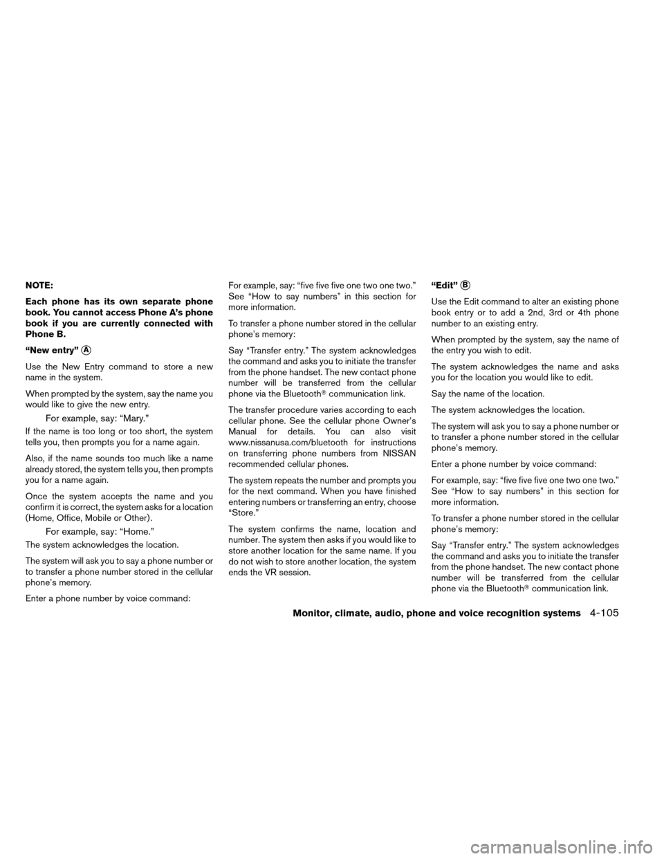 NISSAN ARMADA 2013 1.G Owners Manual NOTE:
Each phone has its own separate phone
book. You cannot access Phone A’s phone
book if you are currently connected with
Phone B.
“New entry”
A
Use the New Entry command to store a new
name