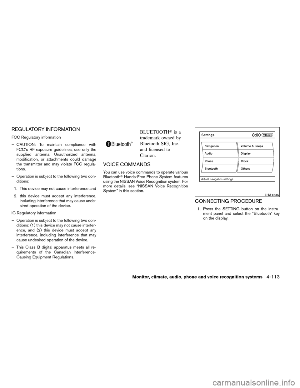 NISSAN ARMADA 2013 1.G Owners Manual REGULATORY INFORMATION
FCC Regulatory information
– CAUTION: To maintain compliance withFCC’s RF exposure guidelines, use only the
supplied antenna. Unauthorized antenna,
modification, or attachme