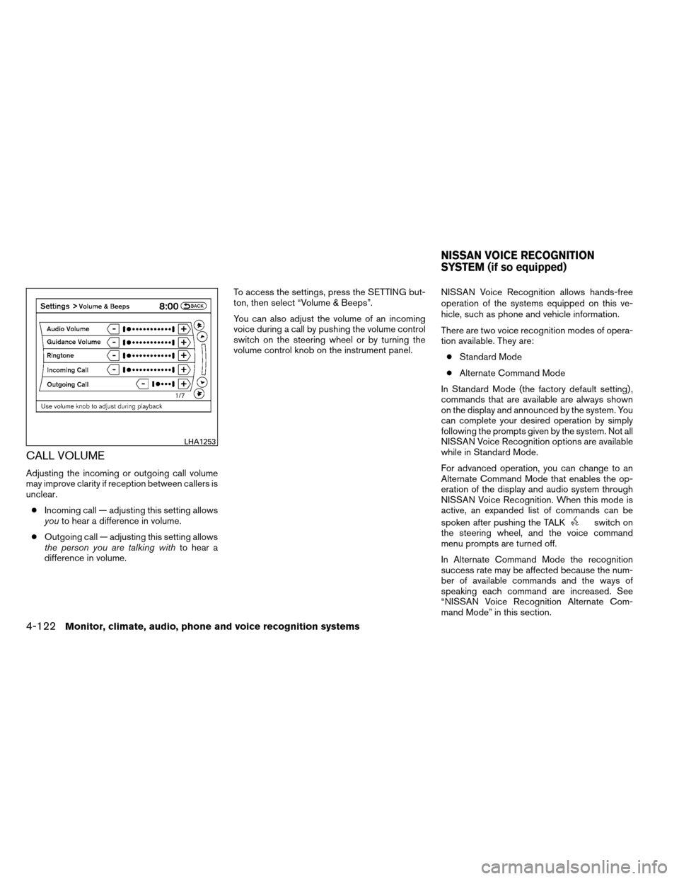 NISSAN ARMADA 2013 1.G Owners Manual CALL VOLUME
Adjusting the incoming or outgoing call volume
may improve clarity if reception between callers is
unclear.● Incoming call — adjusting this setting allows
you to hear a difference in v