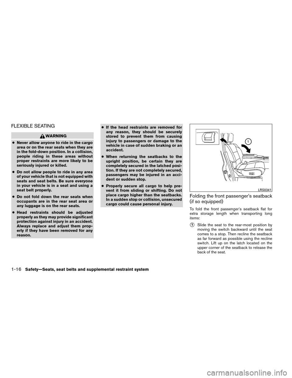 NISSAN ARMADA 2013 1.G Owners Manual FLEXIBLE SEATING
WARNING
●Never allow anyone to ride in the cargo
area or on the rear seats when they are
in the fold-down position. In a collision,
people riding in these areas without
proper restr