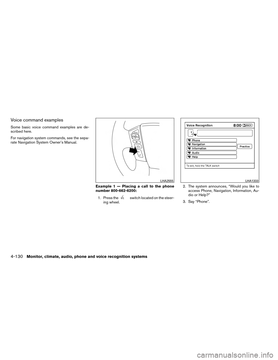 NISSAN ARMADA 2013 1.G Owners Manual Voice command examples
Some basic voice command examples are de-
scribed here.
For navigation system commands, see the sepa-
rate Navigation System Owner’s Manual.Example 1 — Placing a call to the