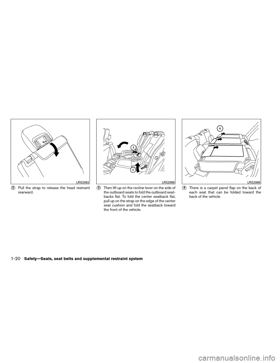 NISSAN ARMADA 2013 1.G Owners Manual 2Pull the strap to release the head restraint
rearward.3Then lift up on the recline lever on the side of
the outboard seats to fold the outboard seat-
backs flat. To fold the center seatback flat,
p