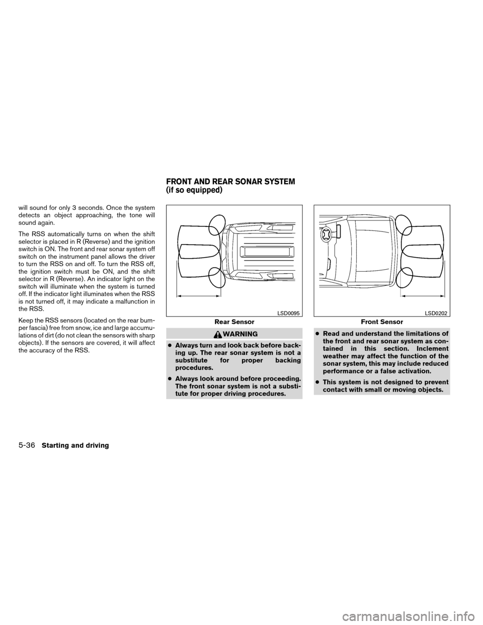 NISSAN ARMADA 2013 1.G Owners Manual will sound for only 3 seconds. Once the system
detects an object approaching, the tone will
sound again.
The RSS automatically turns on when the shift
selector is placed in R (Reverse) and the ignitio NISSAN ARMADA 2013 1.G Owners Manual will sound for only 3 seconds. Once the system
detects an object approaching, the tone will
sound again.
The RSS automatically turns on when the shift
selector is placed in R (Reverse) and the ignitio