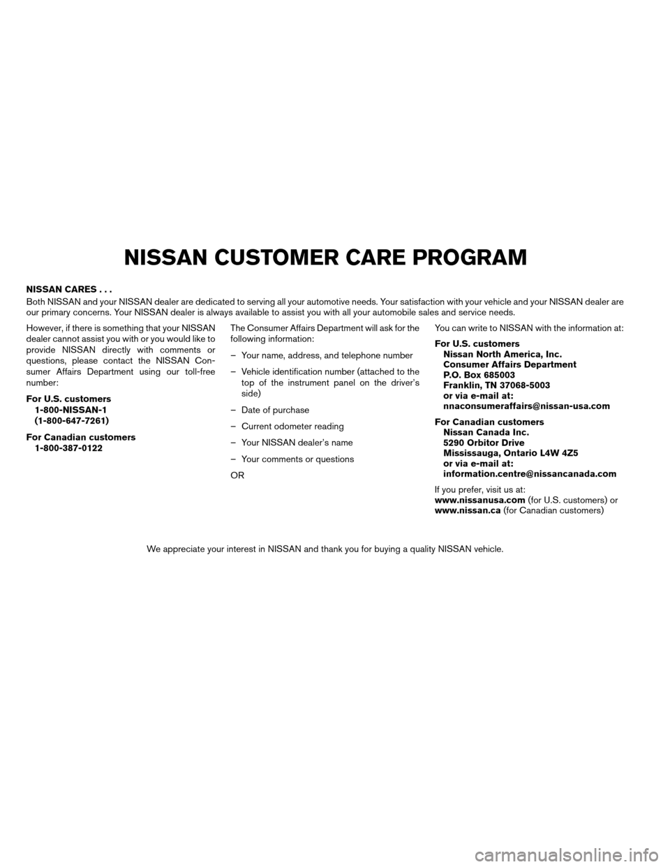 NISSAN ARMADA 2013 1.G Owners Manual NISSAN CARES...
Both NISSAN and your NISSAN dealer are dedicated to serving all your automotive needs. Your satisfaction with your vehicle and your NISSAN dealer are
our primary concerns. Your NISSAN 