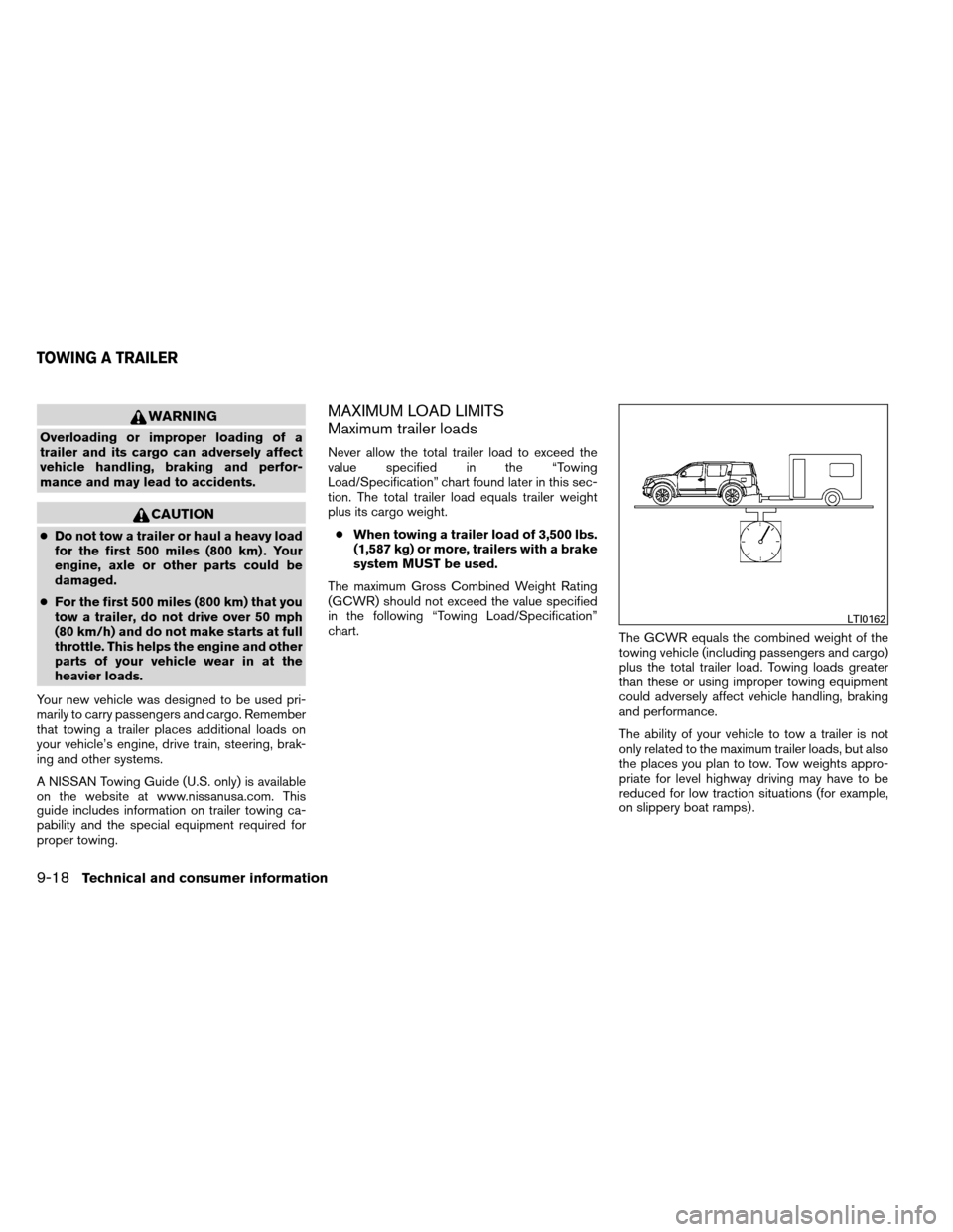 NISSAN ARMADA 2013 1.G Owners Manual WARNING
Overloading or improper loading of a
trailer and its cargo can adversely affect
vehicle handling, braking and perfor-
mance and may lead to accidents.
CAUTION
●Do not tow a trailer or haul a NISSAN ARMADA 2013 1.G Owners Manual WARNING
Overloading or improper loading of a
trailer and its cargo can adversely affect
vehicle handling, braking and perfor-
mance and may lead to accidents.
CAUTION
●Do not tow a trailer or haul a