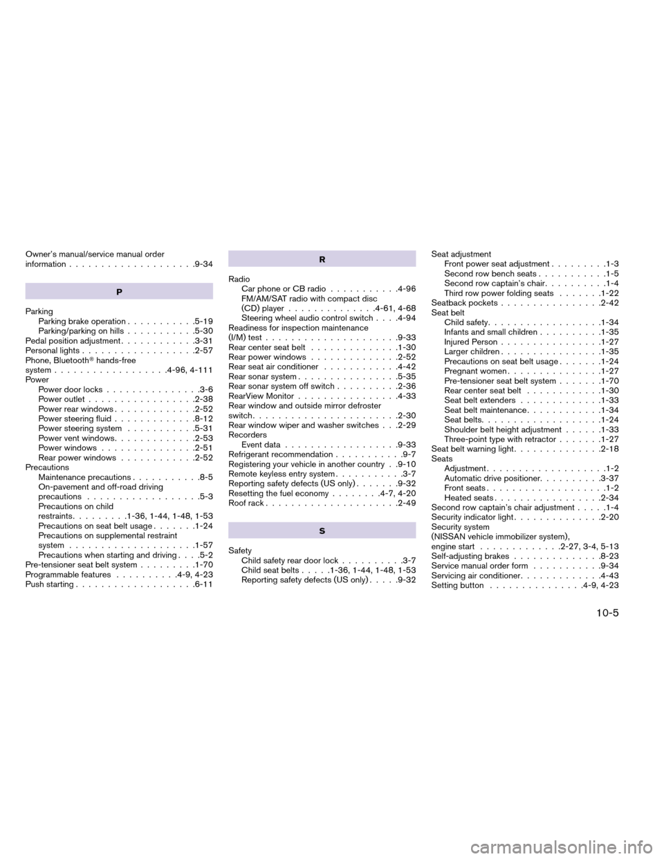 NISSAN ARMADA 2013 1.G User Guide Owner’s manual/service manual order
information....................9-34
P
Parking Parking brake operation ...........5-19
Parking/parking on hills ...........5-30
Pedal position adjustment .........