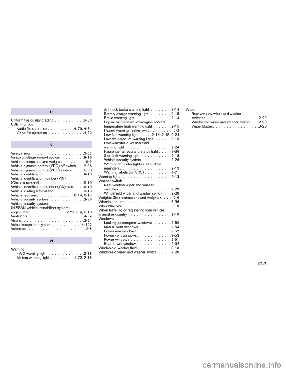 NISSAN ARMADA 2013 1.G Repair Manual U
Uniform tire quality grading ...........9-30
USB interface Audio file operation ..........4-79, 4-81
Video file operation .............4-83
V
Vanity mirror ...................3-32
Variable voltage c