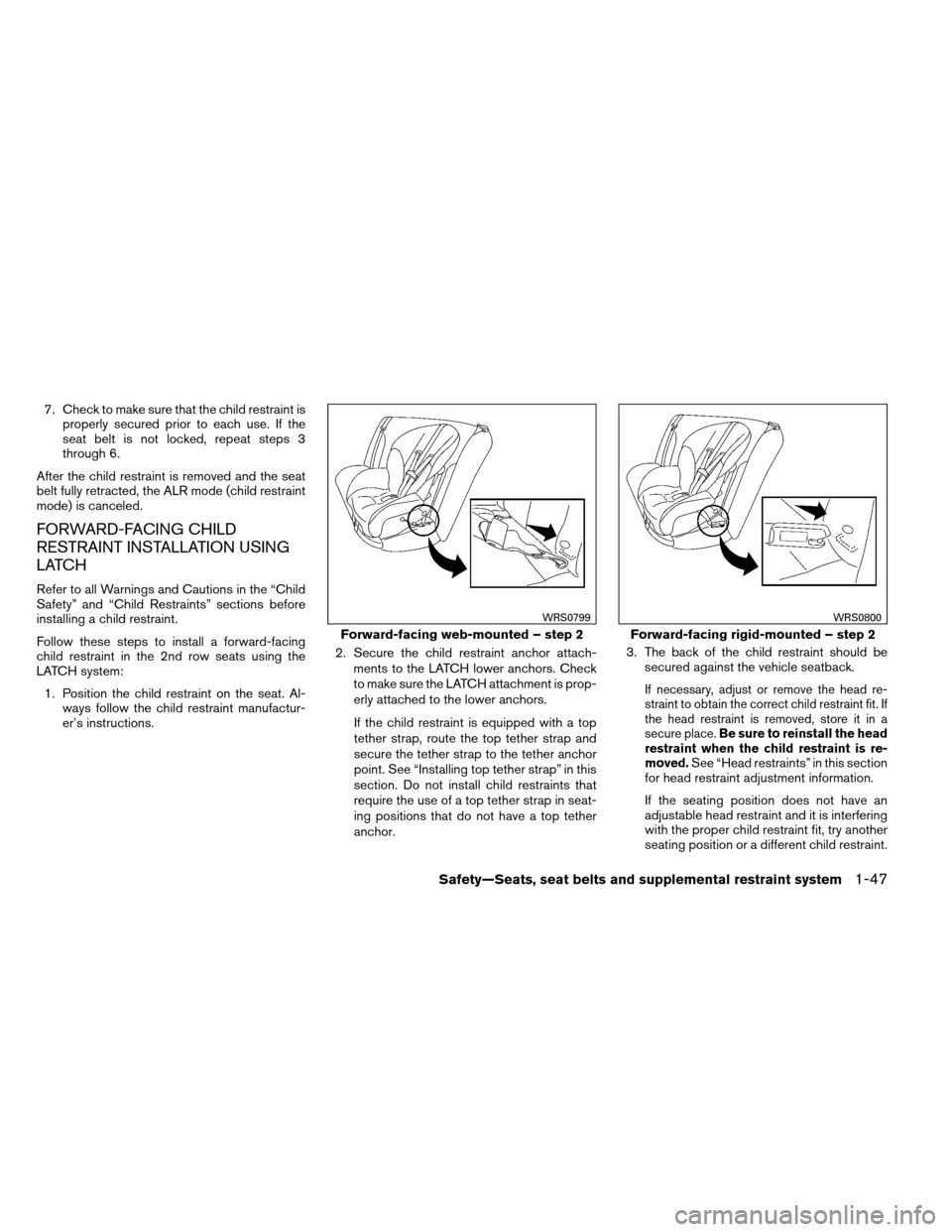 NISSAN ARMADA 2013 1.G Repair Manual 7. Check to make sure that the child restraint isproperly secured prior to each use. If the
seat belt is not locked, repeat steps 3
through 6.
After the child restraint is removed and the seat
belt fu