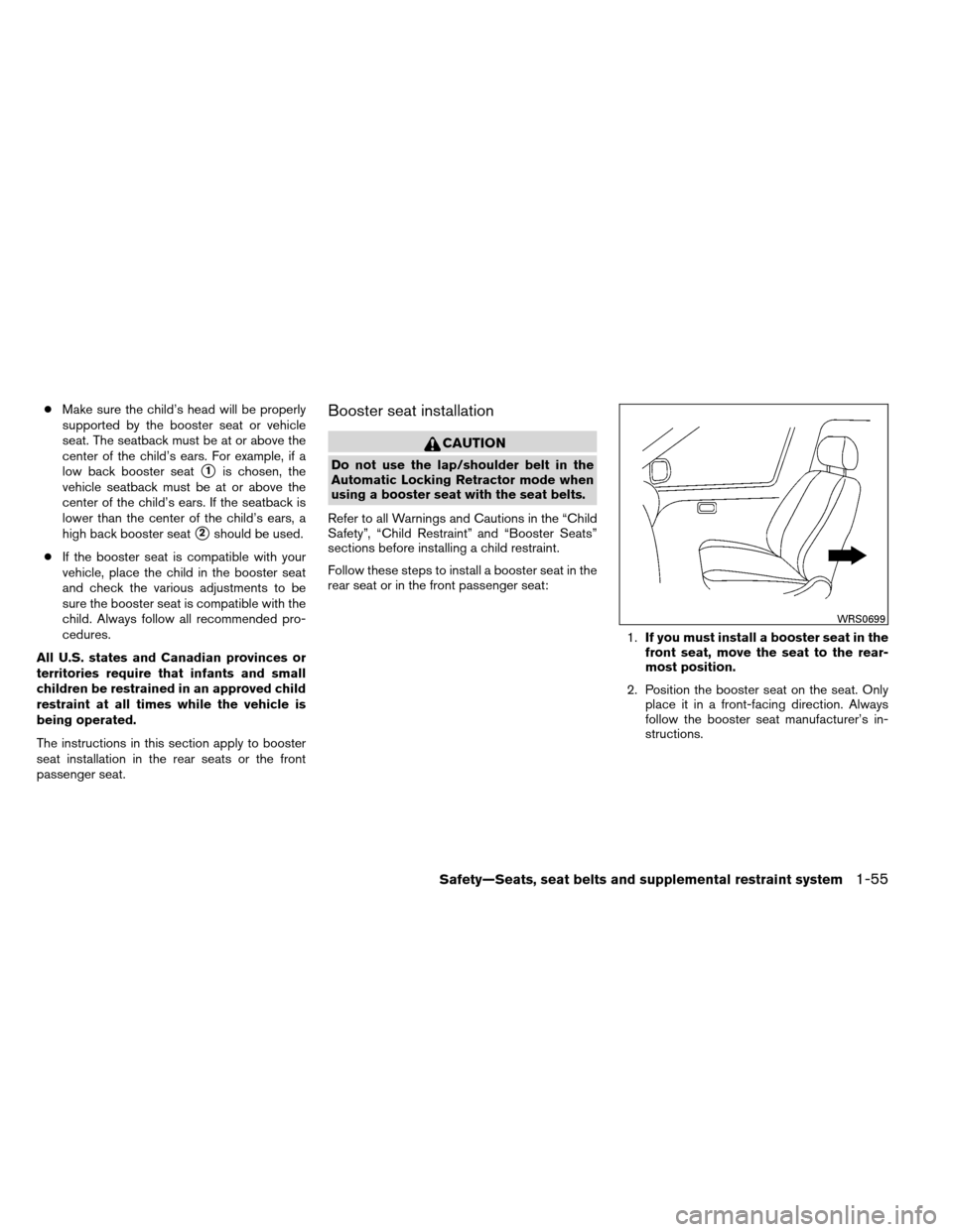 NISSAN ARMADA 2013 1.G Manual PDF ●Make sure the child’s head will be properly
supported by the booster seat or vehicle
seat. The seatback must be at or above the
center of the child’s ears. For example, if a
low back booster se