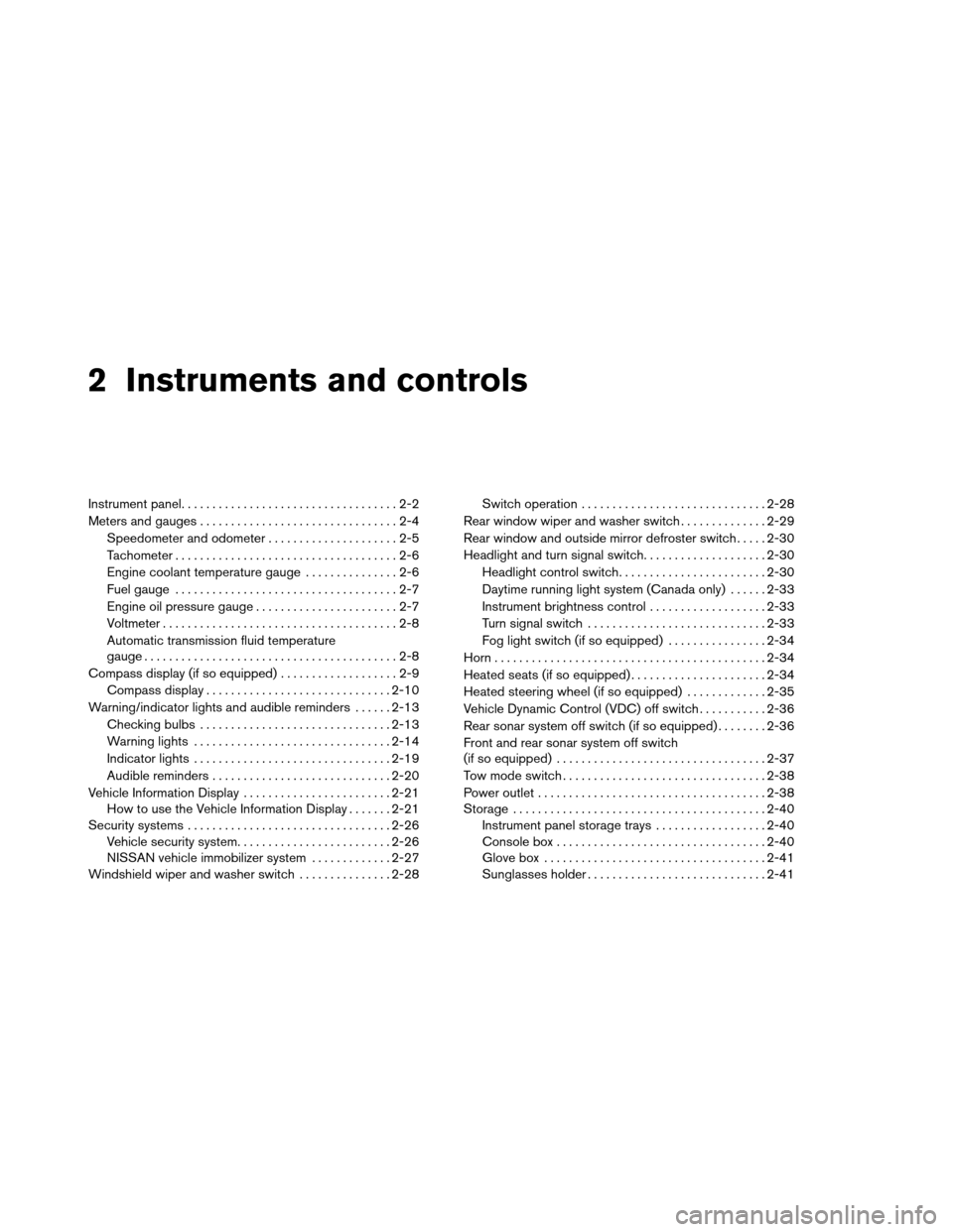 NISSAN ARMADA 2013 1.G Workshop Manual 2 Instruments and controls
Instrument panel...................................2-2
Meters and gauges ................................2-4
Speedometer and odometer . . ...................2-5
Tachometer .