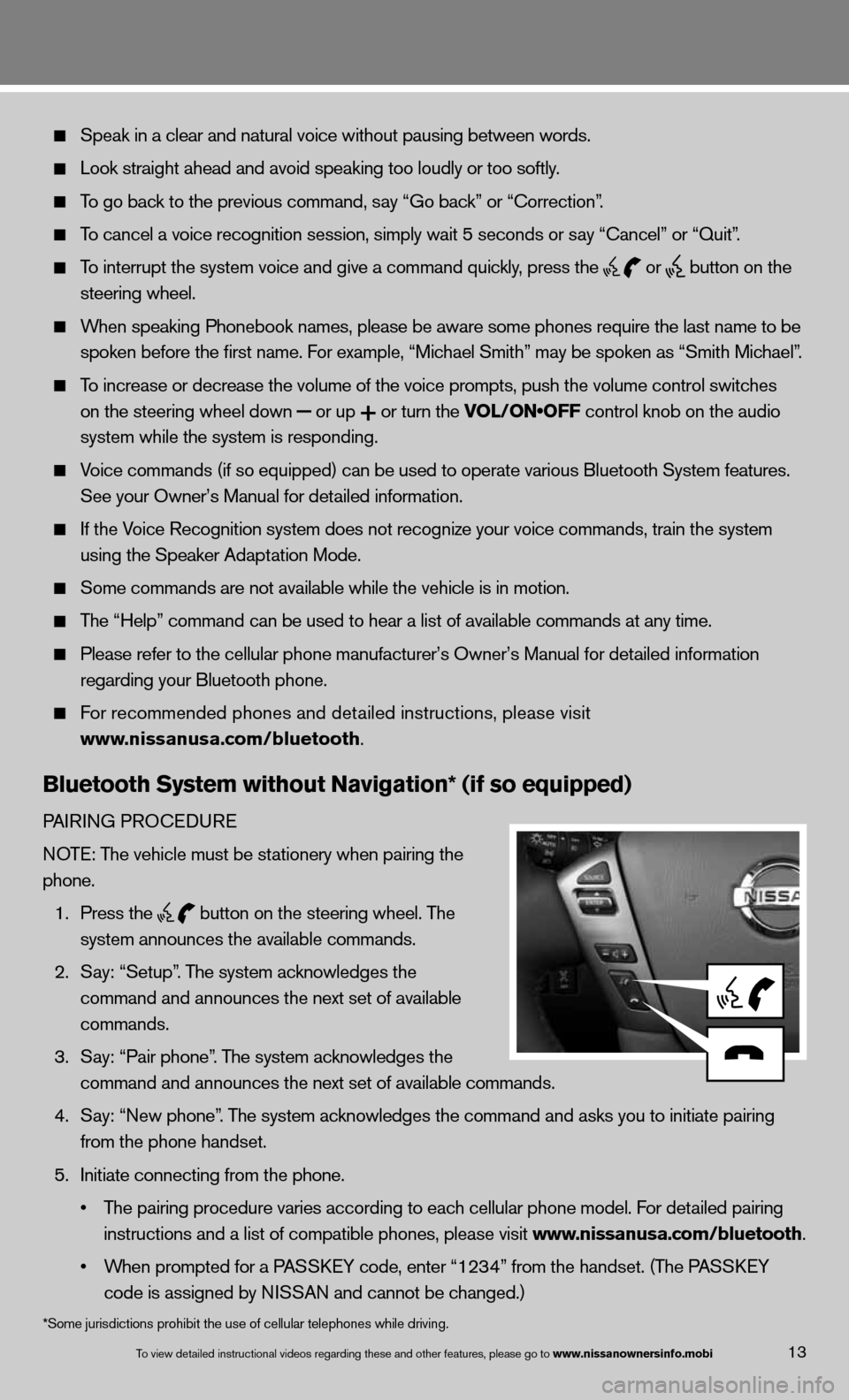 NISSAN ARMADA 2013 1.G Quick Reference Guide 13To view detailed in\fstructional videos\f regarding these a\fnd other features\f \fplease go to www.nissanownersin\Sfo.mobi
  Speak in a clear and natural voice without pausing between words.  
 
  