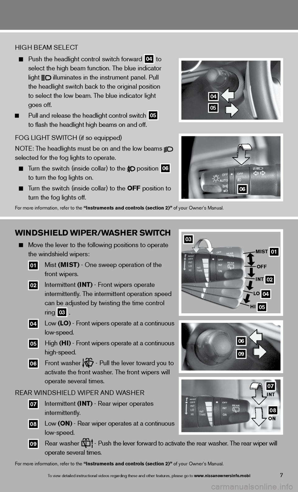 NISSAN ARMADA 2013 1.G Quick Reference Guide WinDshiEl D WiPEr/W ashEr sW itCh
   Move the lever to the following positions to operate 
    the windshield wipers:   
  
01 Mist  (mist) - One sweep operation of the   
     front wipers.  
  
02 i