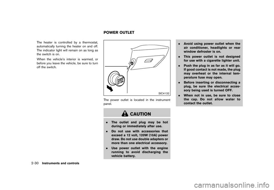 NISSAN CUBE 2013 3.G Owners Manual Black plate (102,1)
[ Edit: 2012/ 7/ 19 Model: Z12-D ]
2-30Instruments and controls
The heater is controlled by a thermostat,
automatically turning the heater on and off.
The indicator light will rema