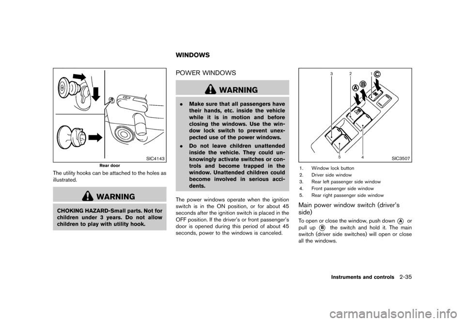 NISSAN CUBE 2013 3.G Owners Manual Black plate (107,1)
[ Edit: 2012/ 7/ 19 Model: Z12-D ]
SIC4143
Rear door
The utility hooks can be attached to the holes as
illustrated.
WARNING
CHOKING HAZARD-Small parts. Not for
children under 3 yea