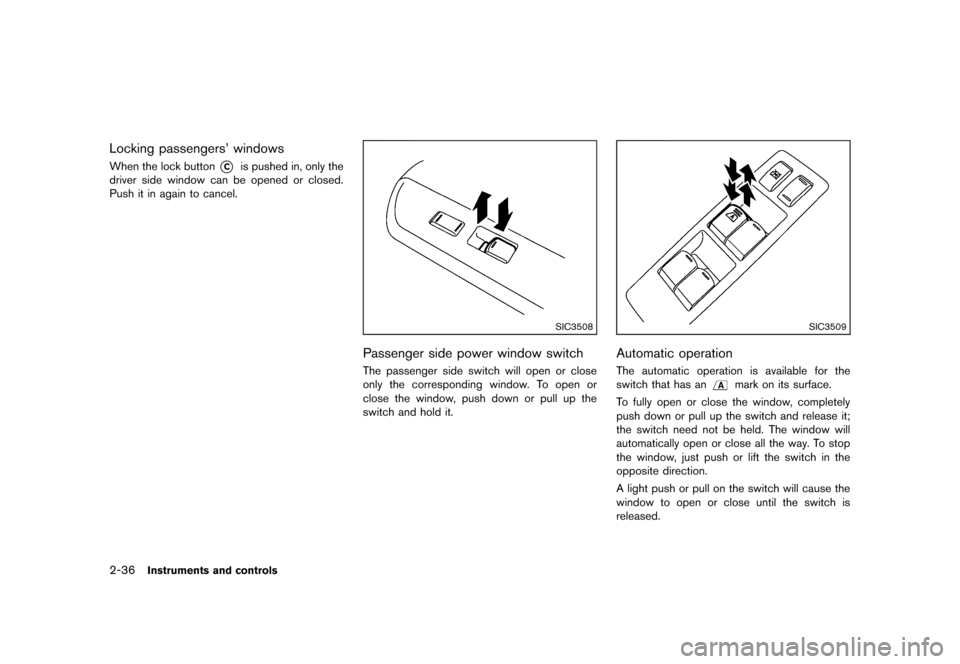 NISSAN CUBE 2013 3.G Owners Manual Black plate (108,1)
[ Edit: 2012/ 7/ 19 Model: Z12-D ]
2-36Instruments and controls
Locking passengers’ windowsGUID-6F81C207-028E-4113-BA2E-B6913C005FE5When the lock button*Cis pushed in, only the
d