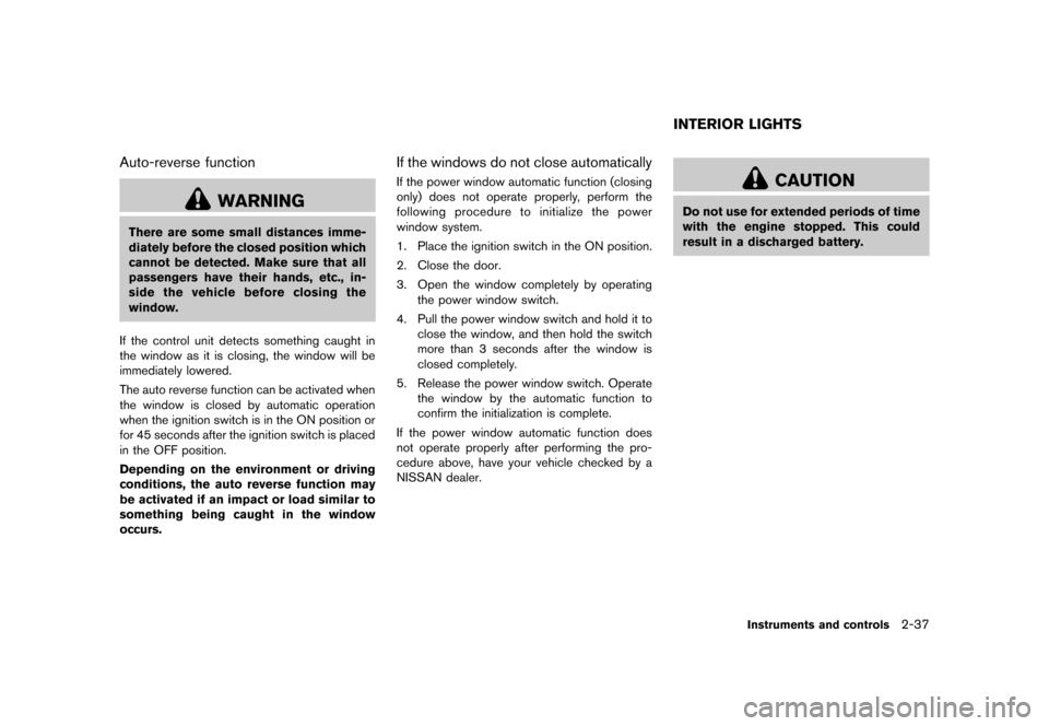 NISSAN CUBE 2013 3.G Owners Manual Black plate (109,1)
[ Edit: 2012/ 7/ 19 Model: Z12-D ]
Auto-reverse functionGUID-320918BB-A941-4798-9806-6DF16E89289C
WARNING
There are some small distances imme-
diately before the closed position wh