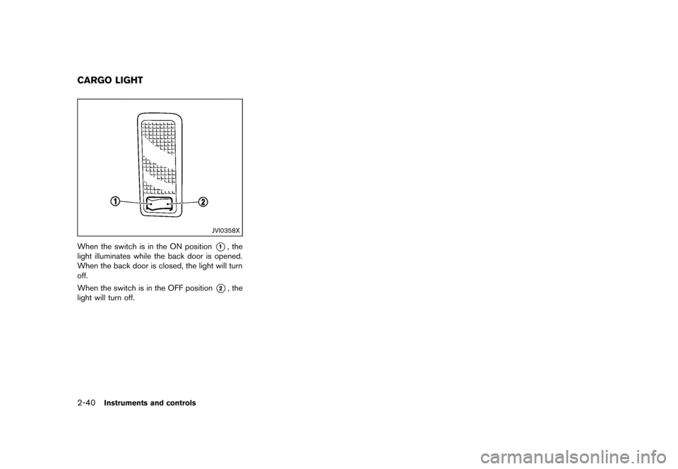 NISSAN CUBE 2013 3.G Owners Manual Black plate (112,1)
[ Edit: 2012/ 7/ 19 Model: Z12-D ]
2-40Instruments and controls
GUID-F7027C0E-E92D-434E-93CD-537130D06DF8
JVI0358X
When the switch is in the ON position*1, the
light illuminates wh