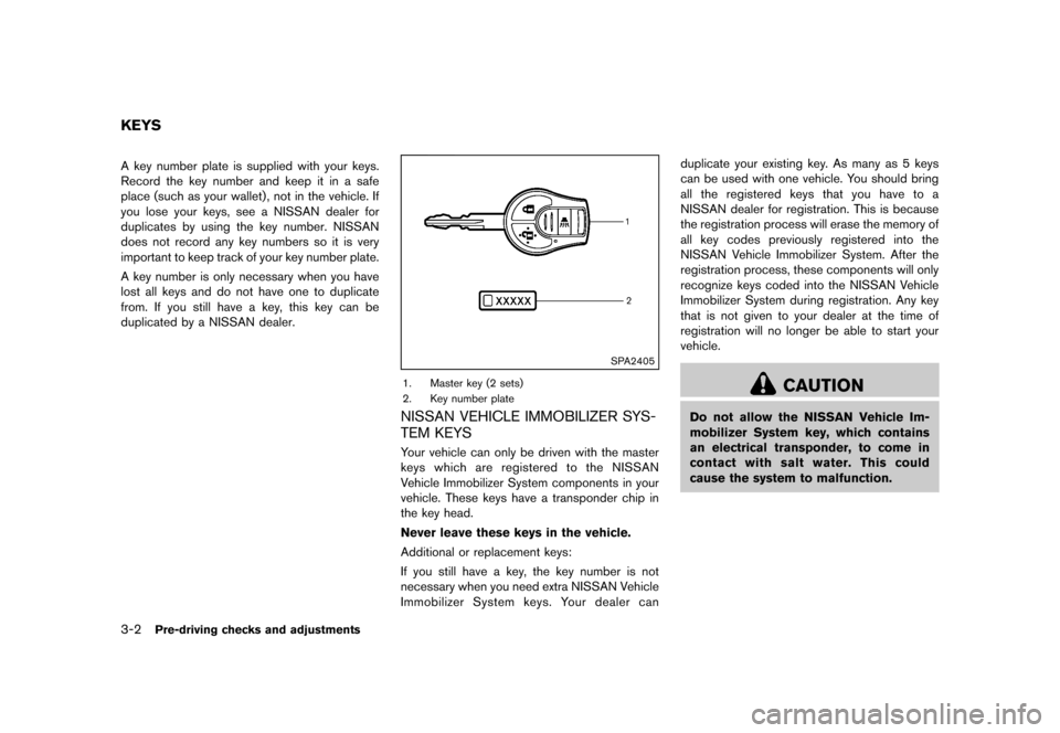 NISSAN CUBE 2013 3.G Owners Manual Black plate (114,1)
[ Edit: 2012/ 7/ 19 Model: Z12-D ]
3-2Pre-driving checks and adjustments
GUID-A305A368-CAE7-49C7-90CA-E9BA1952C6D3A key number plate is supplied with your keys.
Record the key numb