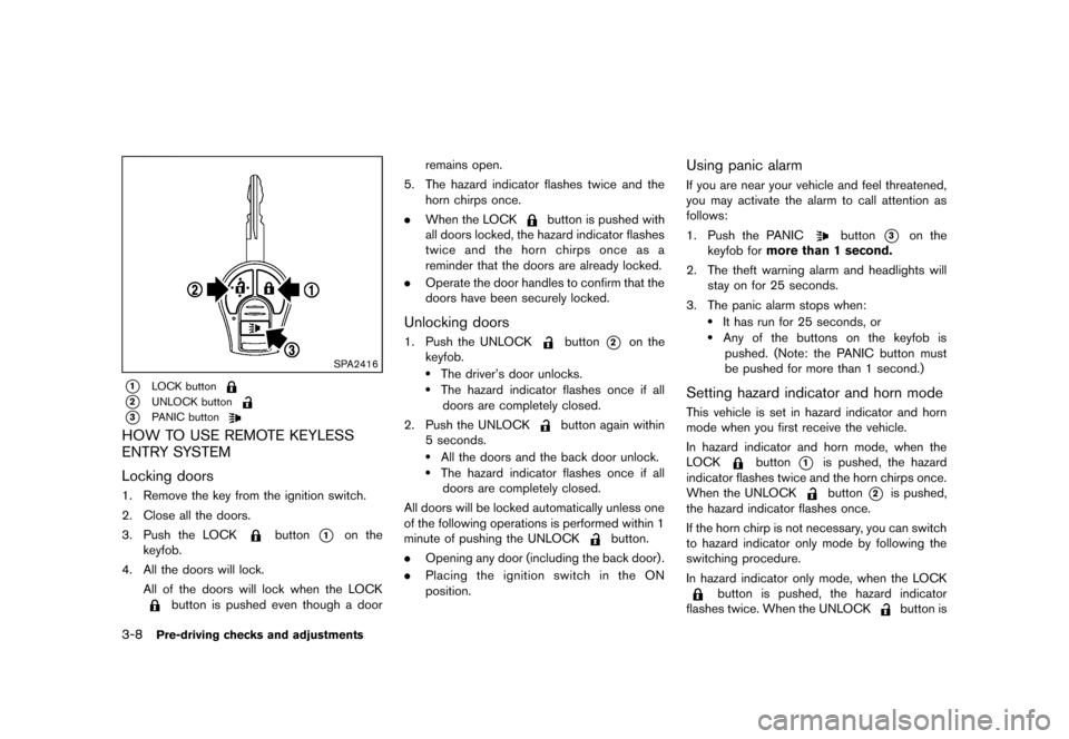 NISSAN CUBE 2013 3.G Owners Manual Black plate (120,1)
[ Edit: 2012/ 7/ 19 Model: Z12-D ]
3-8Pre-driving checks and adjustments
SPA2416
*1LOCK button
*2UNLOCK button
*3PANIC button
HOW TO USE REMOTE KEYLESS
ENTRY SYSTEM
GUID-0D002BFF-2