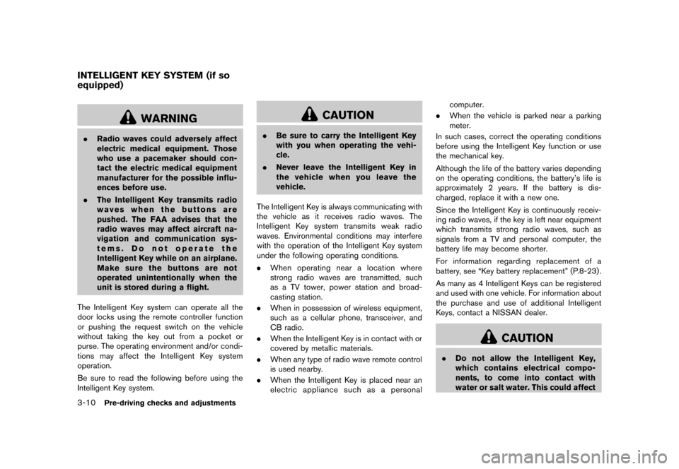 NISSAN CUBE 2013 3.G Owners Manual Black plate (122,1)
[ Edit: 2012/ 7/ 19 Model: Z12-D ]
3-10Pre-driving checks and adjustments
GUID-A6ACC48A-1444-4072-8951-36A4B2DC3F82
WARNING
.Radio waves could adversely affect
electric medical equ