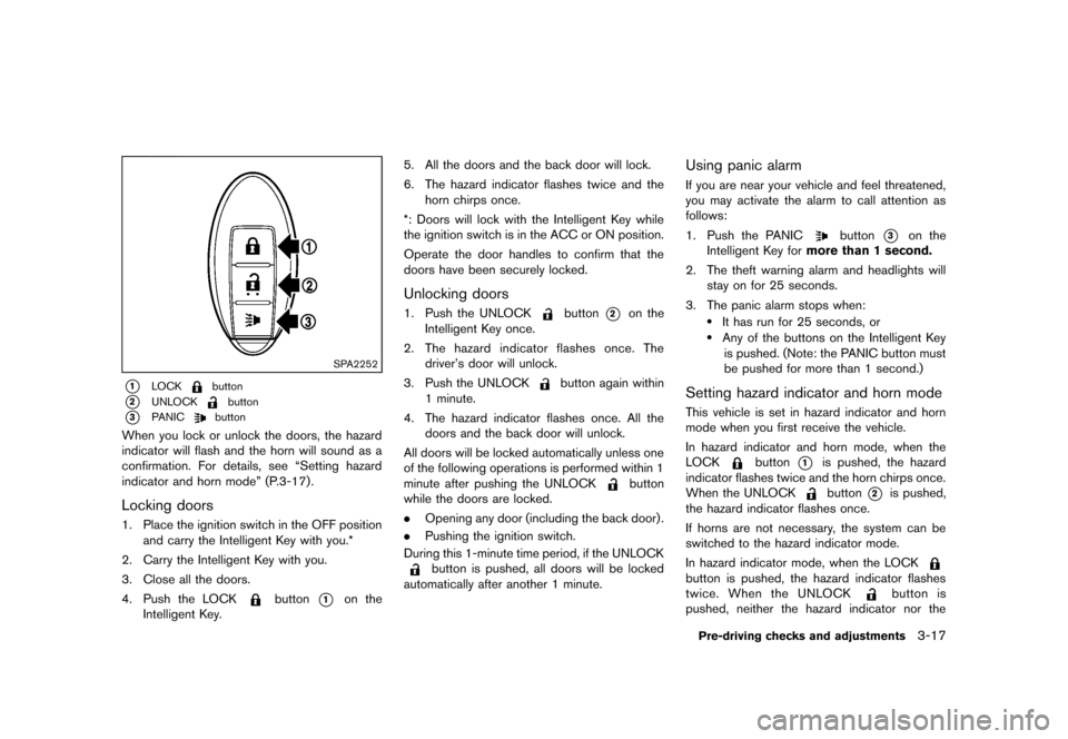 NISSAN CUBE 2013 3.G Owners Manual Black plate (129,1)
[ Edit: 2012/ 7/ 19 Model: Z12-D ]
SPA2252
*1LOCKbutton
*2UNLOCKbutton
*3PANICbutton
When you lock or unlock the doors, the hazard
indicator will flash and the horn will sound as a