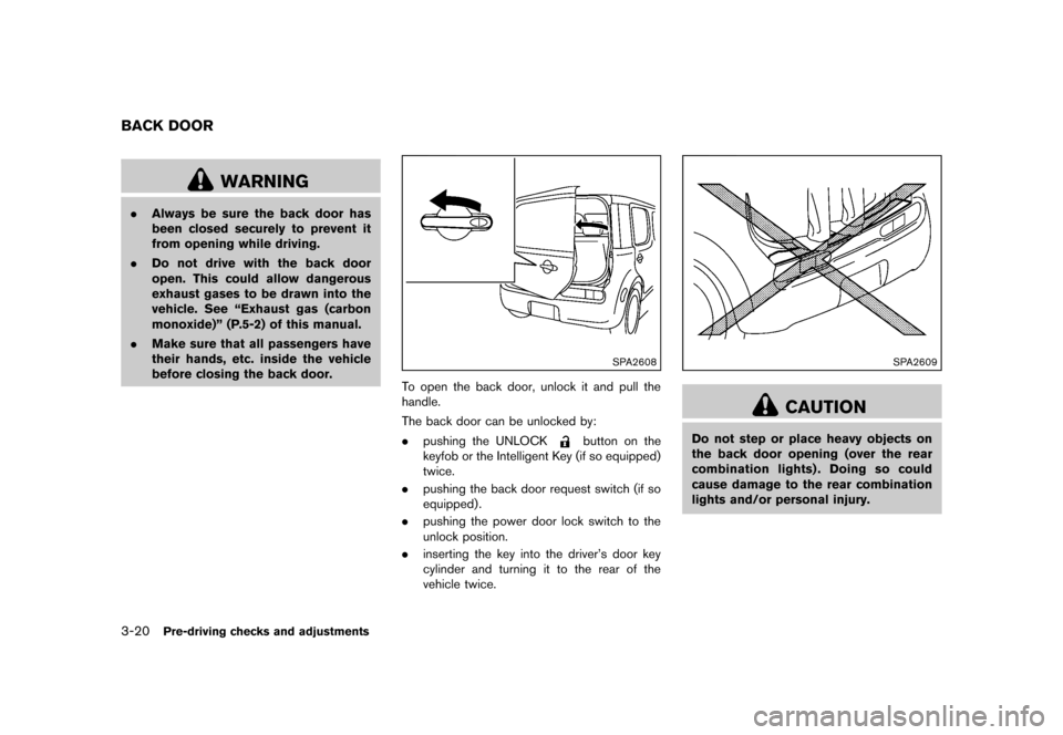 NISSAN CUBE 2013 3.G Owners Manual Black plate (132,1)
[ Edit: 2012/ 7/ 19 Model: Z12-D ]
3-20Pre-driving checks and adjustments
GUID-1F057452-1EB9-47AF-9637-F4FCCC288101
WARNING
.Always be sure the back door has
been closed securely t