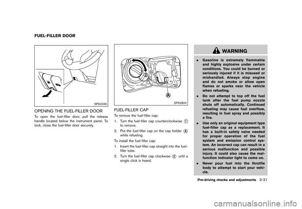 NISSAN CUBE 2013 3.G User Guide Black plate (133,1)
[ Edit: 2012/ 7/ 19 Model: Z12-D ]
GUID-1CF80BAE-D840-40B2-961A-8F5F94A2CE10
SPA2336
OPENING THE FUEL-FILLER DOORGUID-726117B3-5ED7-4C18-97A1-8A68AD66182CTo open the fuel-filler do