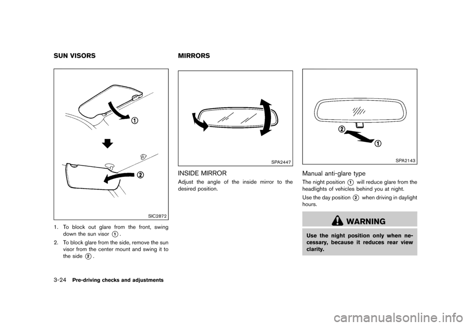 NISSAN CUBE 2013 3.G Owners Manual Black plate (136,1)
[ Edit: 2012/ 7/ 19 Model: Z12-D ]
3-24Pre-driving checks and adjustments
GUID-B510B2B4-2FF0-4332-97B4-365D74F8BF95
SIC2872
1. To block out glare from the front, swingdown the sun 