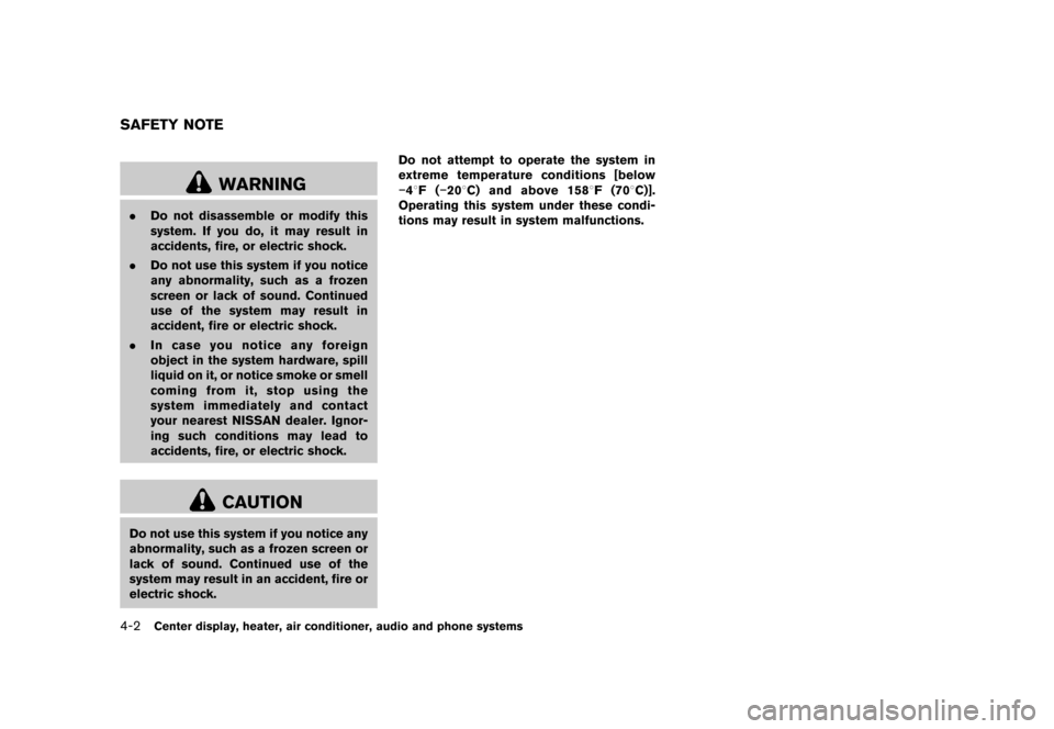 NISSAN CUBE 2013 3.G Owners Manual Black plate (142,1)
[ Edit: 2012/ 7/ 19 Model: Z12-D ]
4-2Center display, heater, air conditioner, audio and phone systems
GUID-3277B037-7E99-4F0F-9D91-8B84E3F4E75B
WARNING
.Do not disassemble or modi