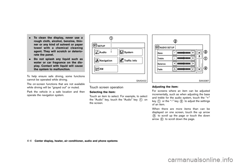 NISSAN CUBE 2013 3.G Owners Manual Black plate (144,1)
[ Edit: 2012/ 7/ 19 Model: Z12-D ]
4-4Center display, heater, air conditioner, audio and phone systems
.To clean the display, never use a
rough cloth, alcohol, benzine, thin-
ner o