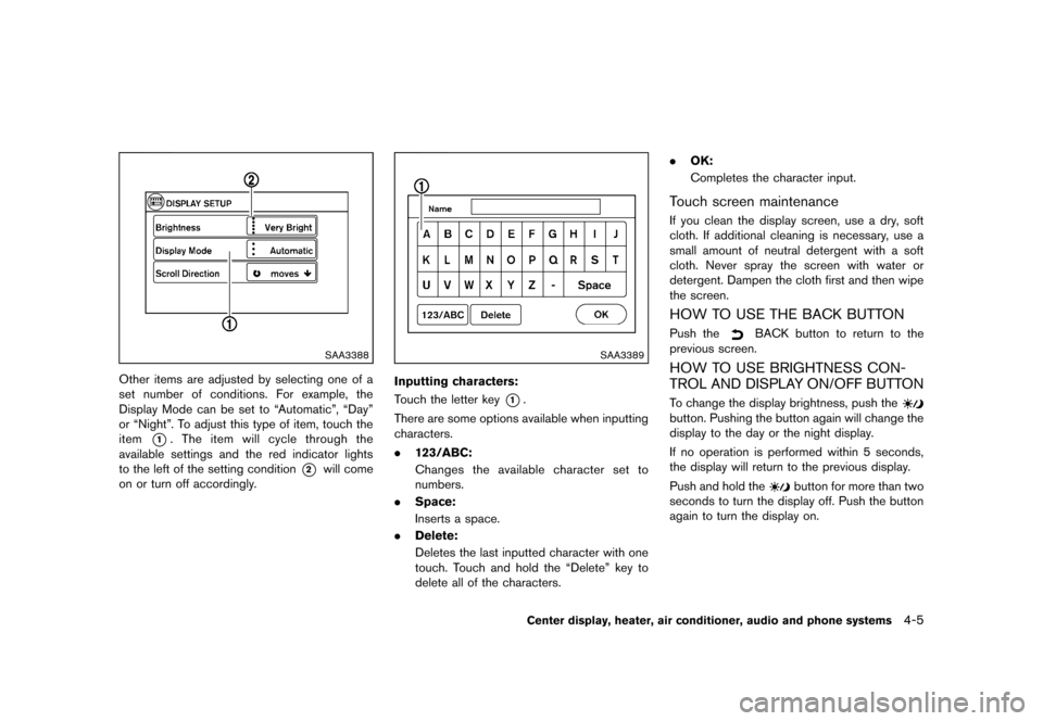 NISSAN CUBE 2013 3.G Owners Manual Black plate (145,1)
[ Edit: 2012/ 7/ 19 Model: Z12-D ]
SAA3388
Other items are adjusted by selecting one of a
set number of conditions. For example, the
Display Mode can be set to “Automatic”, “