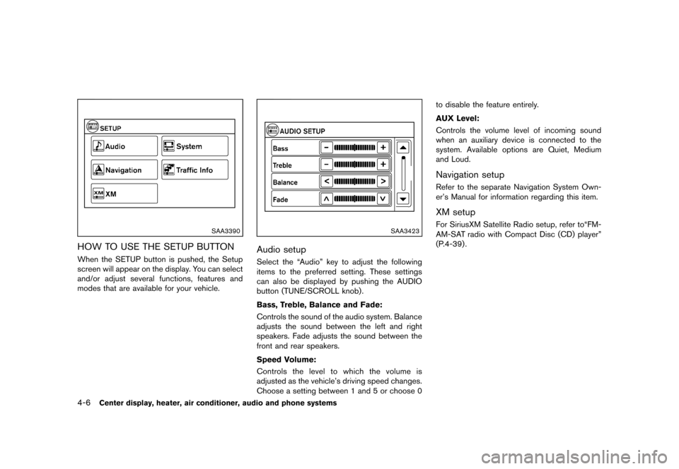 NISSAN CUBE 2013 3.G Owners Manual Black plate (146,1)
[ Edit: 2012/ 7/ 19 Model: Z12-D ]
4-6Center display, heater, air conditioner, audio and phone systems
SAA3390
HOW TO USE THE SETUP BUTTONGUID-4CBDAAF0-0590-45C2-9BBB-172B1E828580W