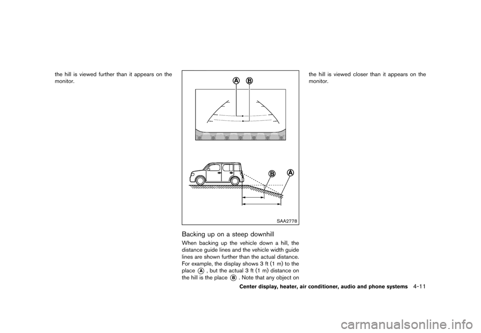 NISSAN CUBE 2013 3.G Owners Manual Black plate (151,1)
[ Edit: 2012/ 7/ 19 Model: Z12-D ]
the hill is viewed further than it appears on the
monitor.
SAA2778
Backing up on a steep downhillGUID-980FADF5-406D-49B0-B4AE-452CC6E37CF8When ba