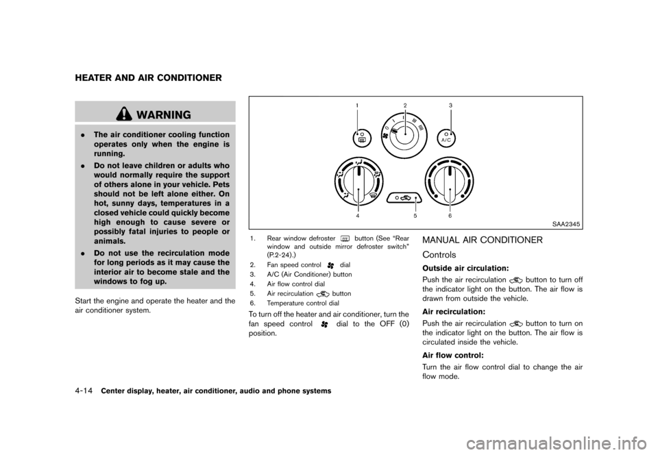 NISSAN CUBE 2013 3.G Owners Manual Black plate (154,1)
[ Edit: 2012/ 7/ 19 Model: Z12-D ]
4-14Center display, heater, air conditioner, audio and phone systems
GUID-6910CB30-C22A-4C3E-A10E-51A4D2692584
WARNING
.The air conditioner cooli