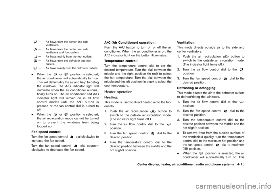 NISSAN CUBE 2013 3.G Owners Manual Black plate (155,1)
[ Edit: 2012/ 7/ 19 Model: Z12-D ]
— Air flows from the center and sideventilators.
— Air flows from the center and sideventilators and foot outlets.
— Air flows mainly from 