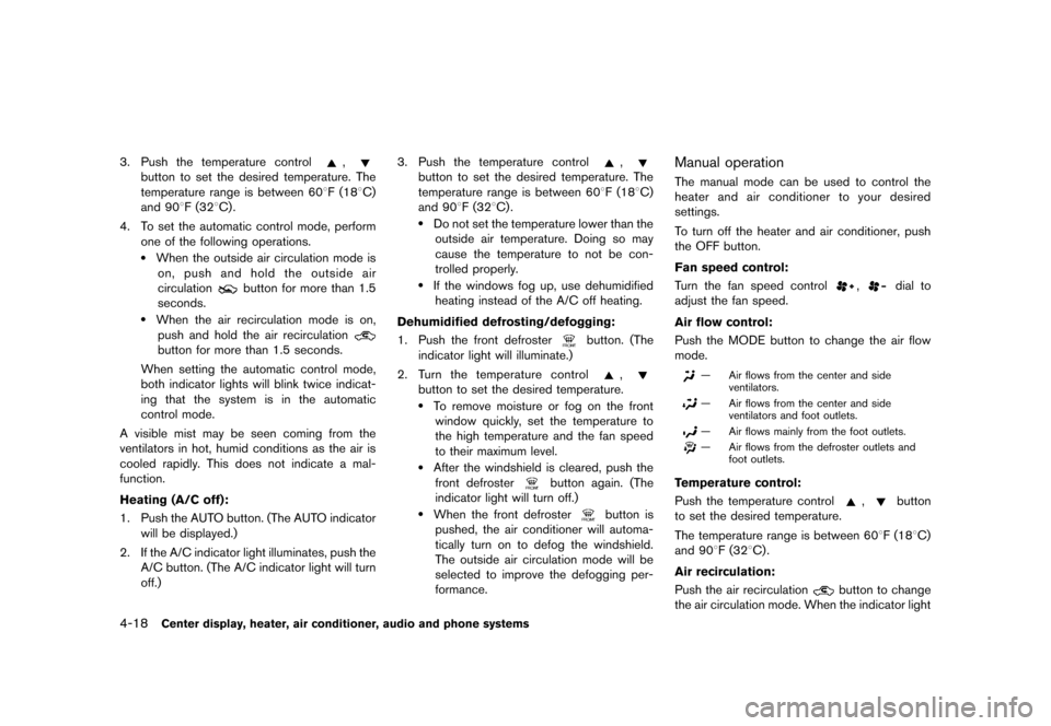 NISSAN CUBE 2013 3.G Owners Manual Black plate (158,1)
[ Edit: 2012/ 7/ 19 Model: Z12-D ]
4-18Center display, heater, air conditioner, audio and phone systems
3.Push the temperature control,
button to set the desired temperature. The
t