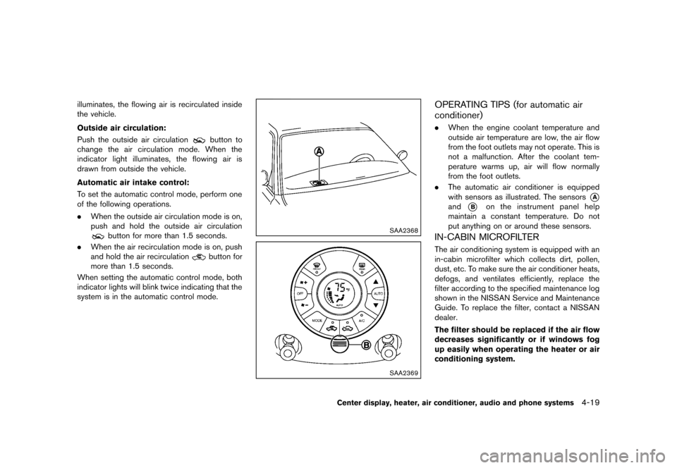 NISSAN CUBE 2013 3.G Owners Manual Black plate (159,1)
[ Edit: 2012/ 7/ 19 Model: Z12-D ]
illuminates, the flowing air is recirculated inside
the vehicle.
Outside air circulation:
GUID-D73A39BF-43C8-459F-9C24-47B7F579C407Push the outsi