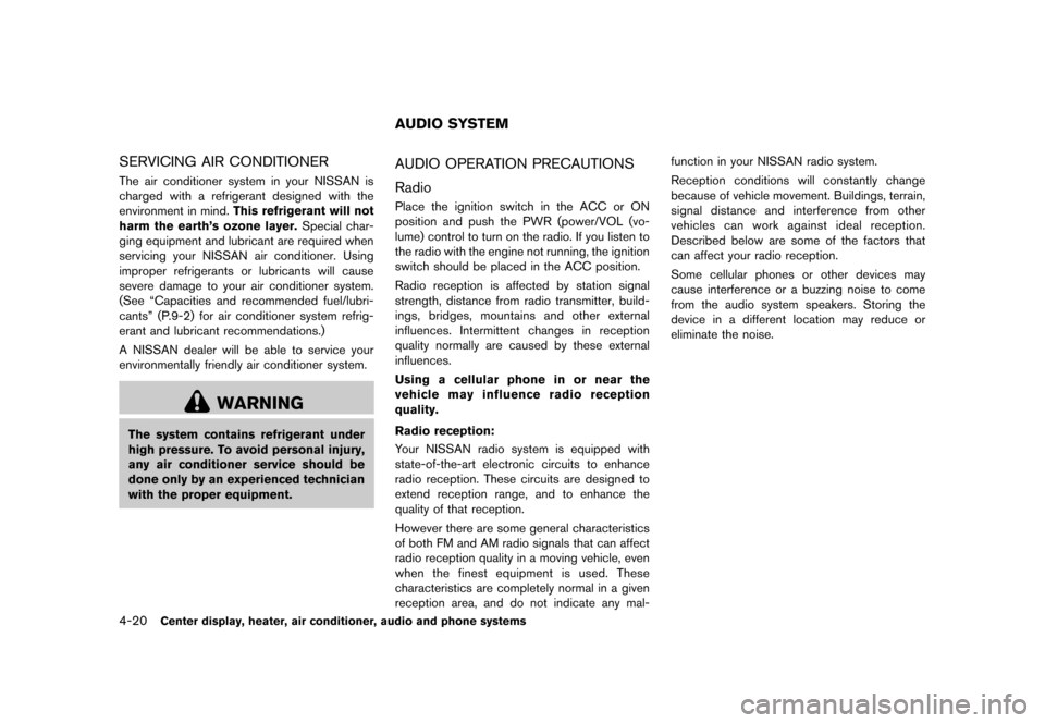 NISSAN CUBE 2013 3.G Owners Manual Black plate (160,1)
[ Edit: 2012/ 7/ 19 Model: Z12-D ]
4-20Center display, heater, air conditioner, audio and phone systems
SERVICING AIR CONDITIONERGUID-5E00F1A1-0A82-4B39-A659-107A130B14ADThe air co