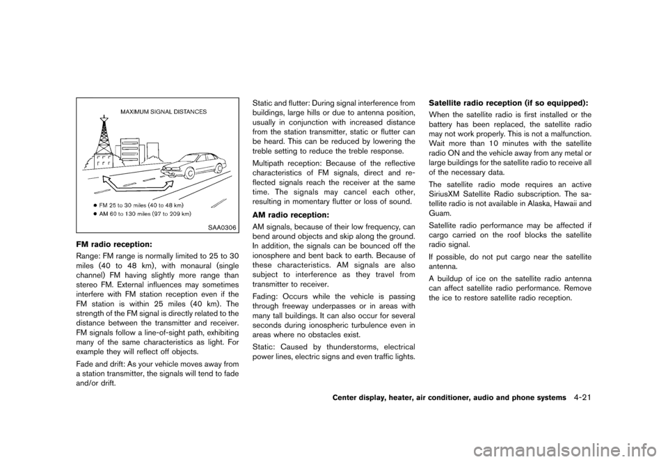 NISSAN CUBE 2013 3.G Owners Manual Black plate (161,1)
[ Edit: 2012/ 7/ 19 Model: Z12-D ]
SAA0306
FM radio reception:GUID-D73A39BF-43C8-459F-9C24-47B7F579C407Range: FM range is normally limited to 25 to 30
miles (40 to 48 km) , with mo