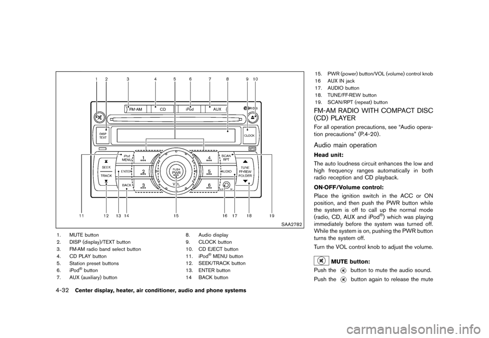 NISSAN CUBE 2013 3.G Owners Manual Black plate (172,1)
[ Edit: 2012/ 7/ 19 Model: Z12-D ]
4-32Center display, heater, air conditioner, audio and phone systems
SAA2782
1. MUTE button
2. DISP (display)/TEXT button
3. FM·AM radio band se