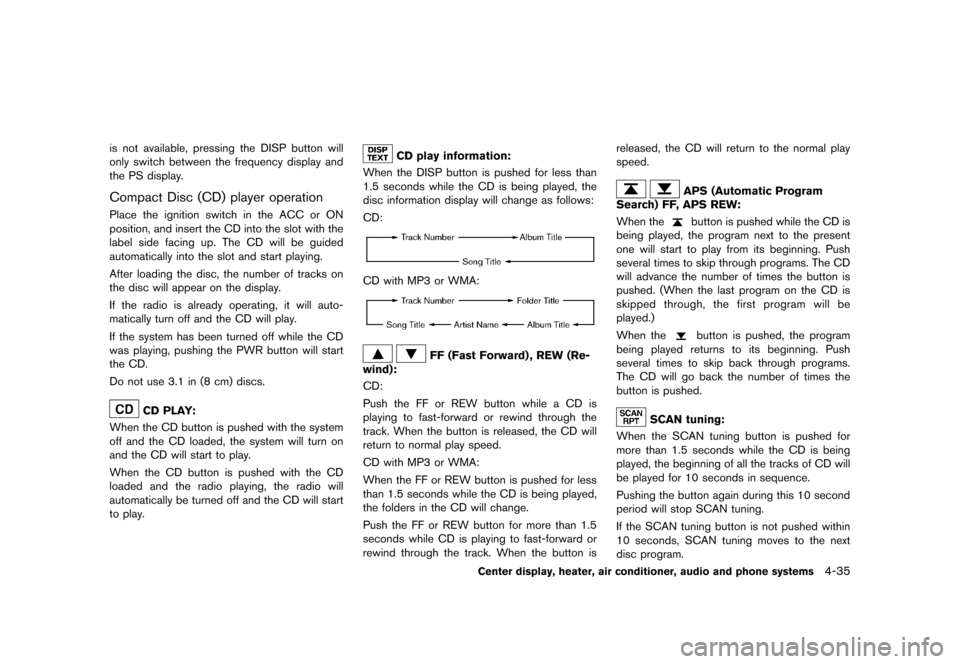 NISSAN CUBE 2013 3.G Owners Manual Black plate (175,1)
[ Edit: 2012/ 7/ 19 Model: Z12-D ]
is not available, pressing the DISP button will
only switch between the frequency display and
the PS display.
Compact Disc (CD) player operationG