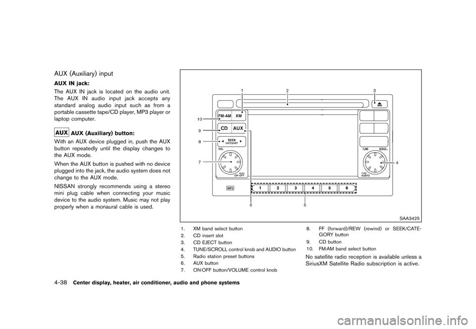 NISSAN CUBE 2013 3.G Owners Manual Black plate (178,1)
[ Edit: 2012/ 7/ 19 Model: Z12-D ]
4-38Center display, heater, air conditioner, audio and phone systems
AUX (Auxiliary) inputGUID-8F8BEB94-7C06-44FA-A000-CDE160F499B1
AUX IN jack:G