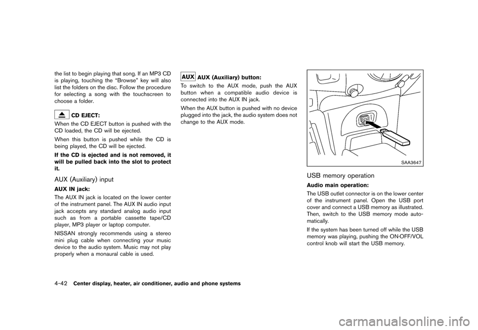 NISSAN CUBE 2013 3.G Owners Manual Black plate (182,1)
[ Edit: 2012/ 7/ 19 Model: Z12-D ]
4-42Center display, heater, air conditioner, audio and phone systems
the list to begin playing that song. If an MP3 CD
is playing, touching the �