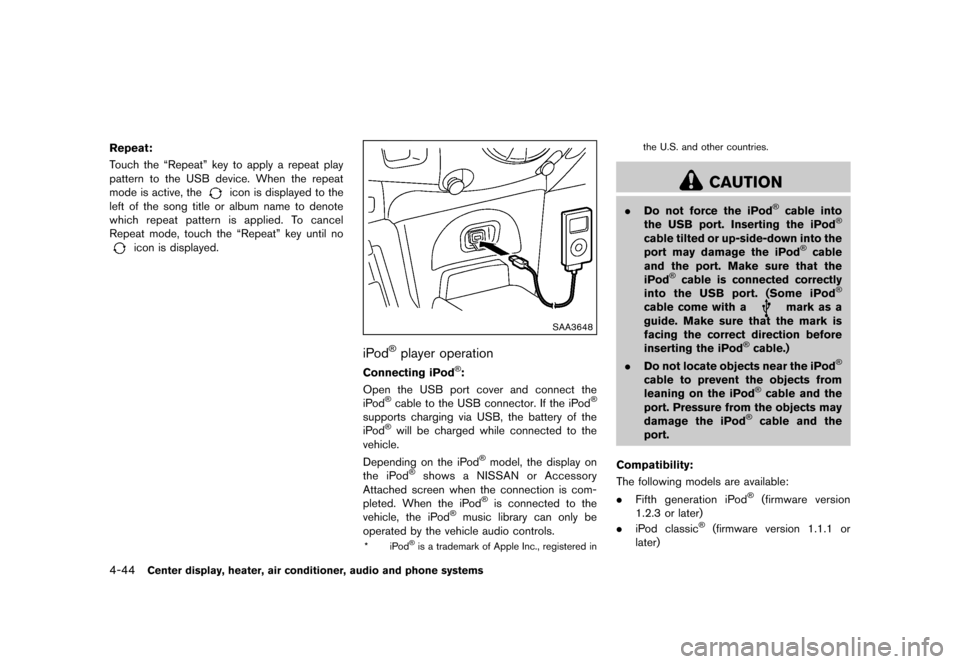 NISSAN CUBE 2013 3.G Owners Manual Black plate (184,1)
[ Edit: 2012/ 7/ 19 Model: Z12-D ]
4-44Center display, heater, air conditioner, audio and phone systems
Repeat:GUID-D73A39BF-43C8-459F-9C24-47B7F579C407Touch the “Repeat” key t