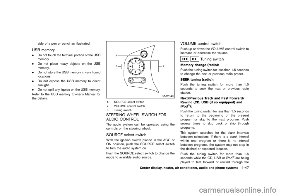 NISSAN CUBE 2013 3.G Owners Manual Black plate (187,1)
[ Edit: 2012/ 7/ 19 Model: Z12-D ]
side of a pen or pencil as illustrated.
USB memoryGUID-F8255594-F604-45A6-9736-853B1AF6C736.Do not touch the terminal portion of the USB
memory.
