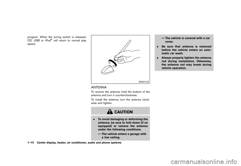 NISSAN CUBE 2013 3.G Owners Manual Black plate (188,1)
[ Edit: 2012/ 7/ 19 Model: Z12-D ]
4-48Center display, heater, air conditioner, audio and phone systems
program. When the tuning switch is released,
CD, USB or iPod®will return to