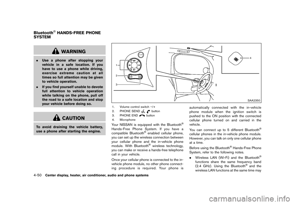 NISSAN CUBE 2013 3.G Owners Manual Black plate (190,1)
[ Edit: 2012/ 7/ 19 Model: Z12-D ]
4-50Center display, heater, air conditioner, audio and phone systems
GUID-EB86654D-CFF2-4A42-8736-04C4E17D6793
WARNING
.Use a phone after stoppin