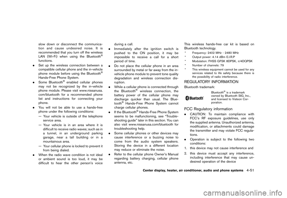 NISSAN CUBE 2013 3.G Owners Manual Black plate (191,1)
[ Edit: 2012/ 7/ 19 Model: Z12-D ]
slow down or disconnect the communica-
tion and cause undesired noise. It is
recommended that you turn off the wireless
LAN (Wi-Fi) when using th